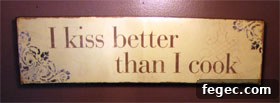 I kiss better than I cook